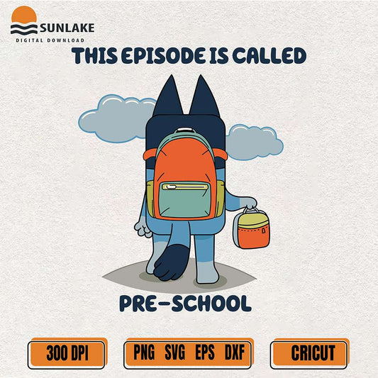 Bluey-Boy-This-Episode-Is-Called-Pre-School-Svg-School-Svg