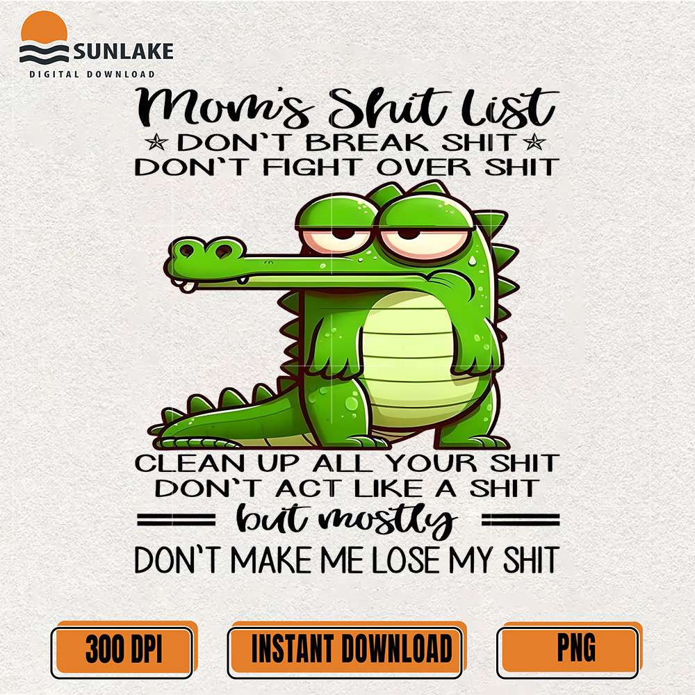 funny-mom-s-shit-list-png-sarcastic-alligator-design